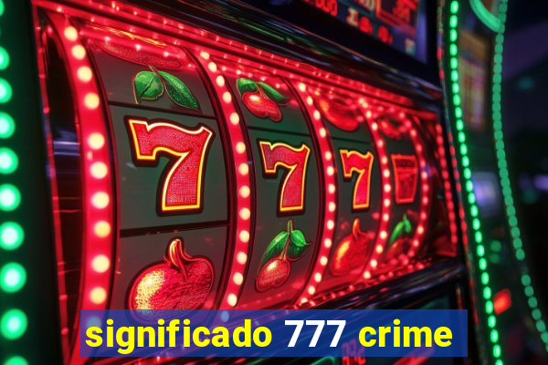 significado 777 crime